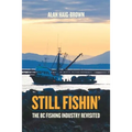 Still Fishin': The BC Fishing Industry Revisited - Paperback