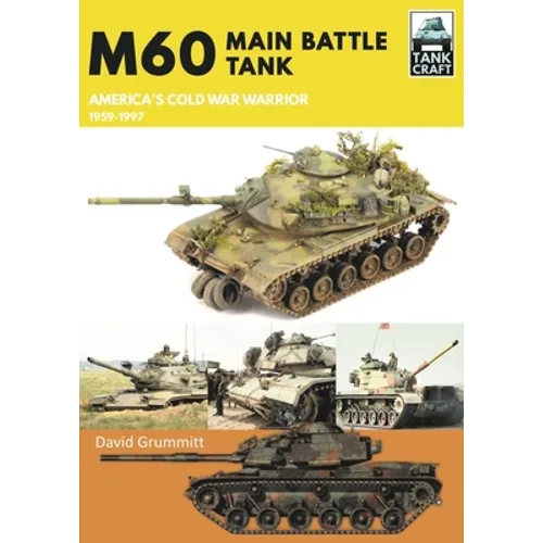 M60: Main Battle Tank America's Cold War Warrior 1959-1997 - Paperback