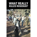 What Really Killed Rosebud? - Paperback