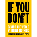 If You Don't: Saving the World by Doing Nothing - Paperback