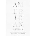 American Amnesia: How We Lost Our National Memory--And How to Recover It - Hardcover