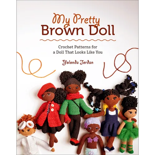 My Pretty Brown Doll: Crochet Patterns for a Doll That Looks Like You - Paperback
