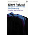 Silent Refusal: Essays on Contemporary Feminist Writing: Essays on Contemporary Feminist Writing - Paperback