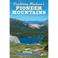 Exploring Montana's Pioneer Mountains: Trails and Natural History of This Hidden Gem - Paperback