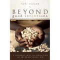 Beyond Good Intentions: A Journey into the Realities of International Aid - Paperback