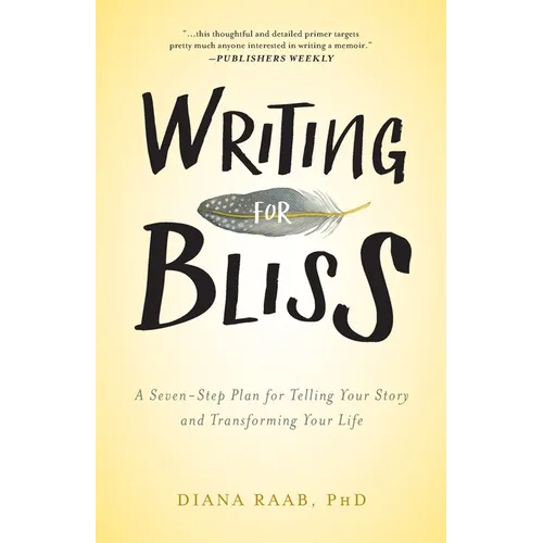 Writing for Bliss: A Seven-Step Plan for Telling Your Story and Transforming Your Life - Paperback