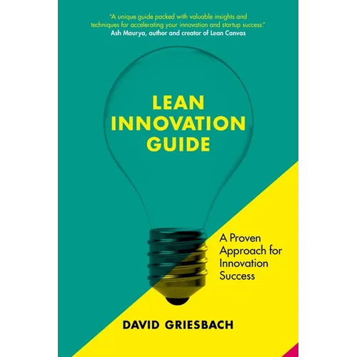 The Lean Innovation Guide: A Proven Approach for Innovation Success - Paperback