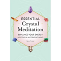Essential Crystal Meditation: Enhance Your Energy with Mantras and Healing Crystals - Paperback