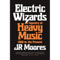 Electric Wizards: A Tapestry of Heavy Music, 1968 to the Present - Paperback