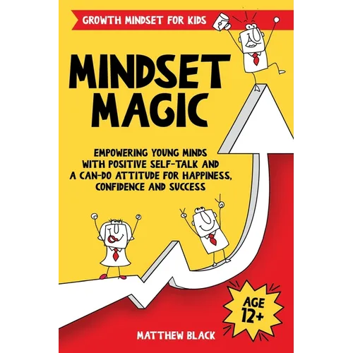 Mindset Magic - Growth Mindset for Kids: Empowering Young Minds with Positive Self-Talk and a Can-Do Attitude for Happiness, Confidence and Success - Paperback