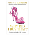 Why Did I Buy That?: Fashion Mistakes, Life Lessons - Paperback