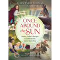 Once Around the Sun: Stories, Crafts, and Recipes to Celebrate the Sacred Earth Year - Paperback