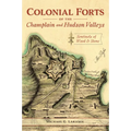 Colonial Forts of the Champlain and Hudson Valleys: Sentinels of Wood & Stone - Paperback