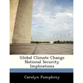Global Climate Change National Security Implications - Paperback