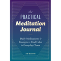 The Practical Meditation Journal: Daily Meditations and Prompts to Find Calm in Everyday Chaos - Paperback