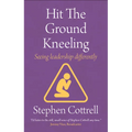 Hit the Ground Kneeling: Seeing Leadership Differently - Paperback