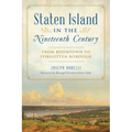 Staten Island in the Nineteenth Century: From Boomtown to Forgotten Borough - Paperback