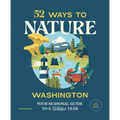 52 Ways to Nature: Washington: Your Seasonal Guide to a Wilder Year - Paperback