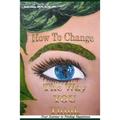 How to Change the Way You Think: Your Journey to Finding Happiness - Paperback