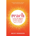 Reach: Create the Biggest Possible Audience for Your Message, Book, or Cause - Paperback