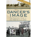 Dancer's Image: The Forgotten Story of the 1968 Kentucky Derby - Paperback
