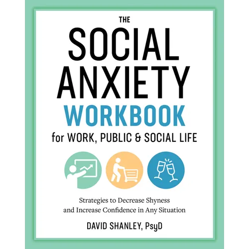 The Social Anxiety Workbook for Work, Public & Social Life: Strategies to Decrease Shyness and Increase Confidence in Any Situation - Paperback
