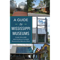 A Guide to Mississippi Museums - Paperback
