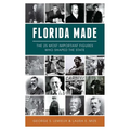 Florida Made: The 25 Most Important Figures Who Shaped the State - Paperback