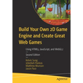 Build Your Own 2D Game Engine and Create Great Web Games: Using Html5, Javascript, and Webgl2 - Paperback