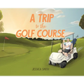 A Trip to the Golf Course - Hardcover