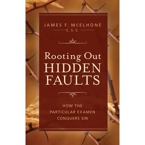 Rooting Out Hidden Faults: How the Particular Examen Conquers Sin - Paperback