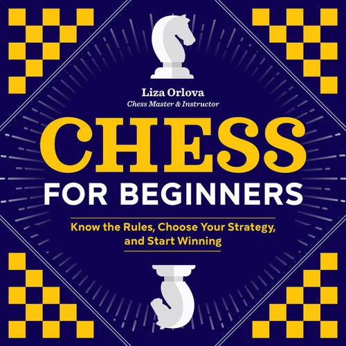 Chess for Beginners: Know the Rules, Choose Your Strategy, and Start Winning - Paperback