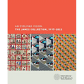 An Evolving Vision: The James Collection, 1997-2022 - Hardcover