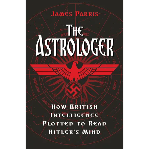 The Astrologer: How British Intelligence Plotted to Read Hitler's Mind - Hardcover