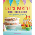 Let's Party! Kids Cookbook: Tasty Recipes Kids Will Love to Make, Eat, and Share - Paperback