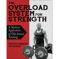 The Overload System for Strength: A Modern Application of Old-School Training - Paperback