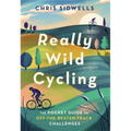 Really Wild Cycling: The Pocket Guide to Off-The-Beaten-Track Challenges - Paperback