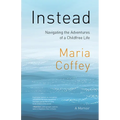 Instead: Navigating the Adventures of a Childfree Life - A Memoir - Paperback