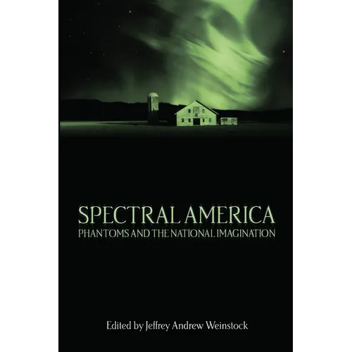 Spectral America: Phantoms and the National Imagination - Paperback