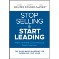 Stop Selling and Start Leading: How to Make Extraordinary Sales Happen - Hardcover