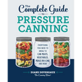 The Complete Guide to Pressure Canning: Everything You Need to Know to Can Meats, Vegetables, Meals in a Jar, and More - Hardcover