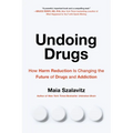 Undoing Drugs: How Harm Reduction Is Changing the Future of Drugs and Addiction - Paperback