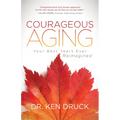Courageous Aging: Your Best Years Ever Reimagined - Paperback