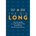 The Big Long: How Going Big on an Outrageous Idea Transformed the Real Estate Industry - Hardcover