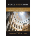 Peace and Faith: Christian Churches and the Israeli-Palestinian Conflict - Paperback