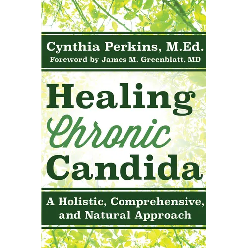 Healing Chronic Candida: A Holistic, Comprehensive, and Natural Approach - Paperback