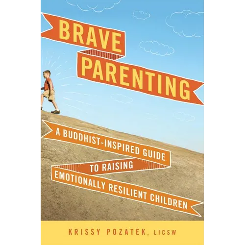 Brave Parenting: A Buddhist-Inspired Guide to Raising Emotionally Resilient Children - Paperback