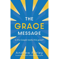 The Grace Message: Is the Gospel Really This Good? - Paperback