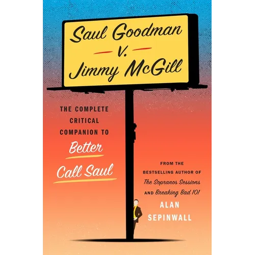 Saul Goodman V. Jimmy McGill: The Complete Critical Companion to Better Call Saul - Hardcover
