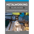 Metalworking for Home Machinists: 53 Practical Projects to Build Yourself - Paperback